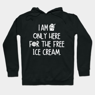 I am only here for the free ice cream Hoodie